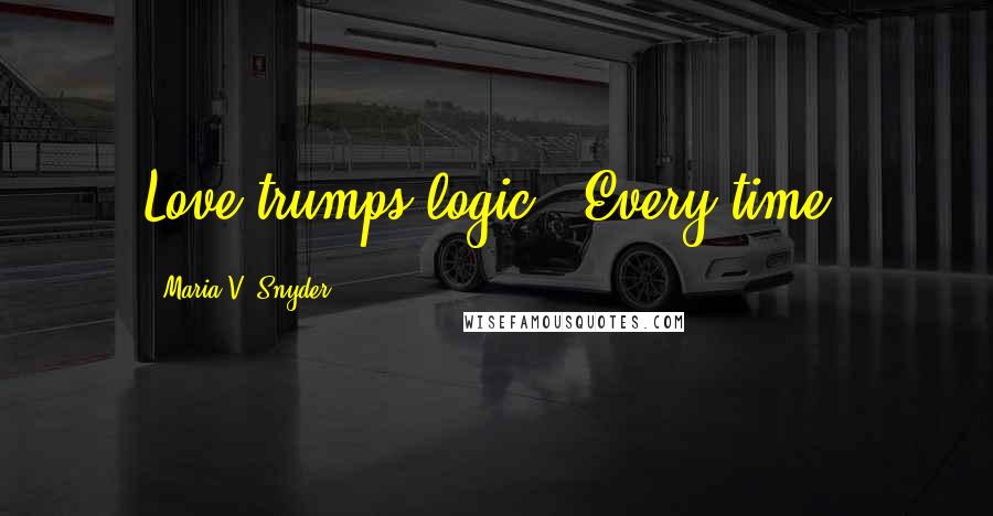 Maria V. Snyder Quotes: Love trumps logic?""Every time,