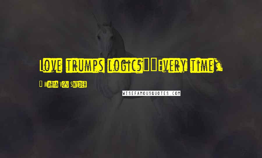 Maria V. Snyder Quotes: Love trumps logic?""Every time,