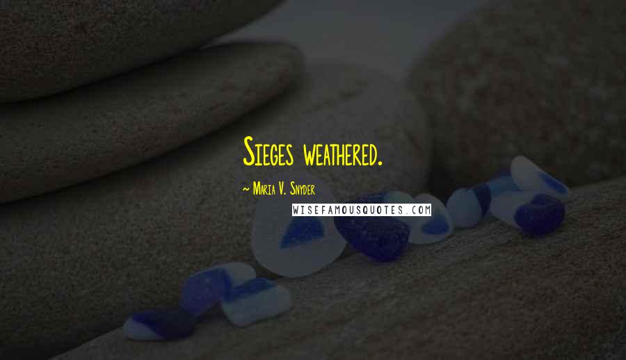 Maria V. Snyder Quotes: Sieges weathered.