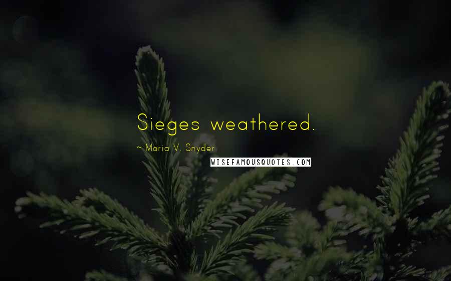 Maria V. Snyder Quotes: Sieges weathered.