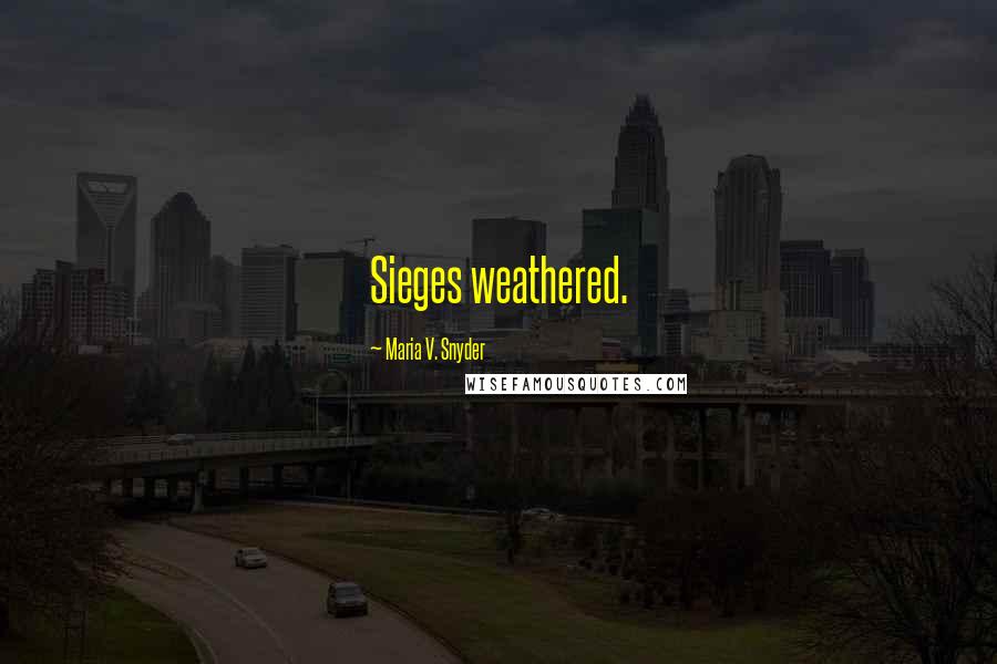 Maria V. Snyder Quotes: Sieges weathered.