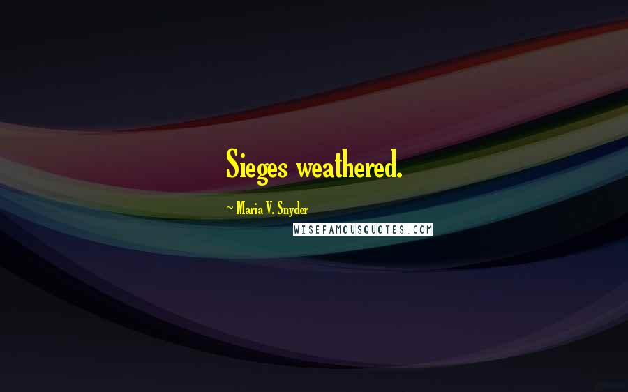 Maria V. Snyder Quotes: Sieges weathered.
