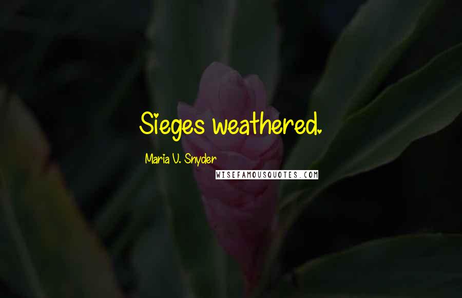 Maria V. Snyder Quotes: Sieges weathered.