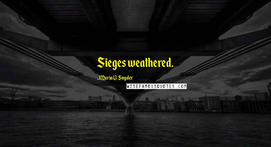 Maria V. Snyder Quotes: Sieges weathered.