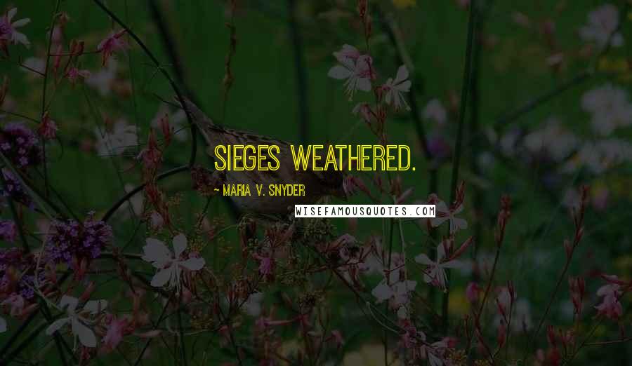Maria V. Snyder Quotes: Sieges weathered.