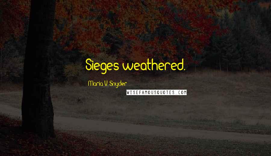 Maria V. Snyder Quotes: Sieges weathered.
