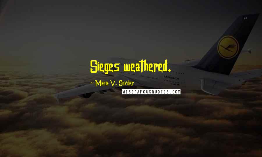 Maria V. Snyder Quotes: Sieges weathered.