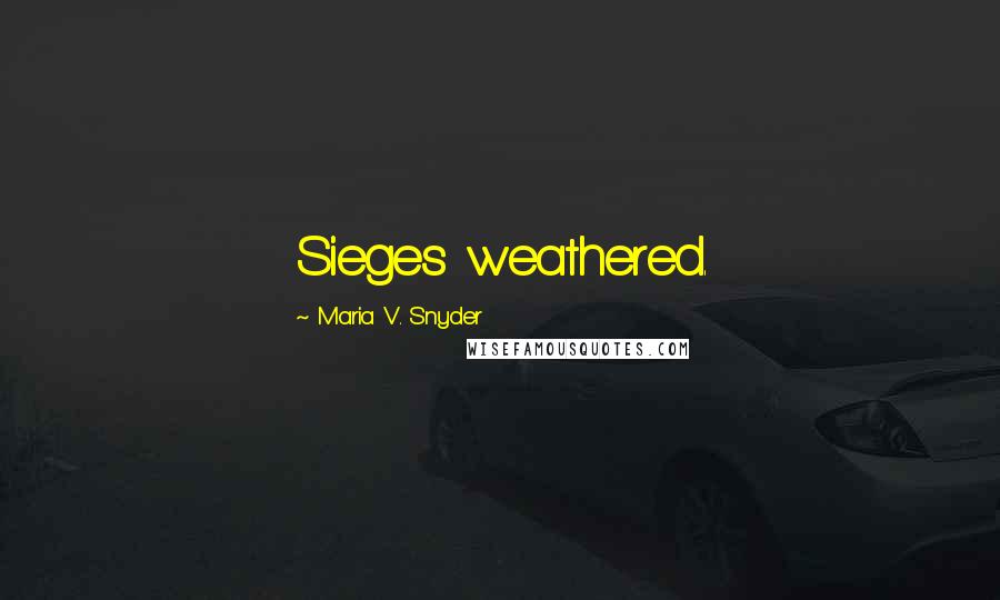 Maria V. Snyder Quotes: Sieges weathered.