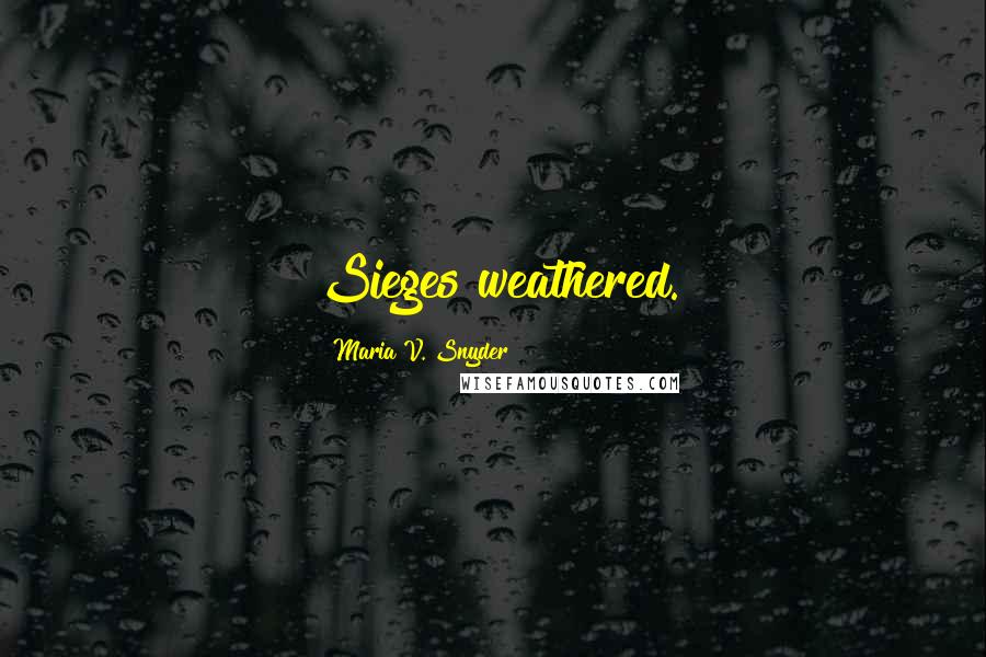 Maria V. Snyder Quotes: Sieges weathered.