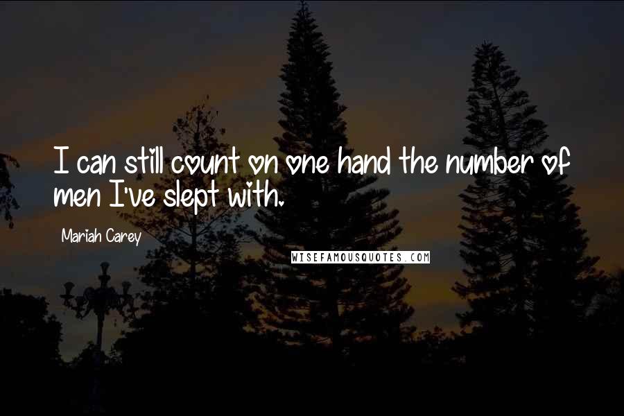 Mariah Carey Quotes: I can still count on one hand the number of men I've slept with.