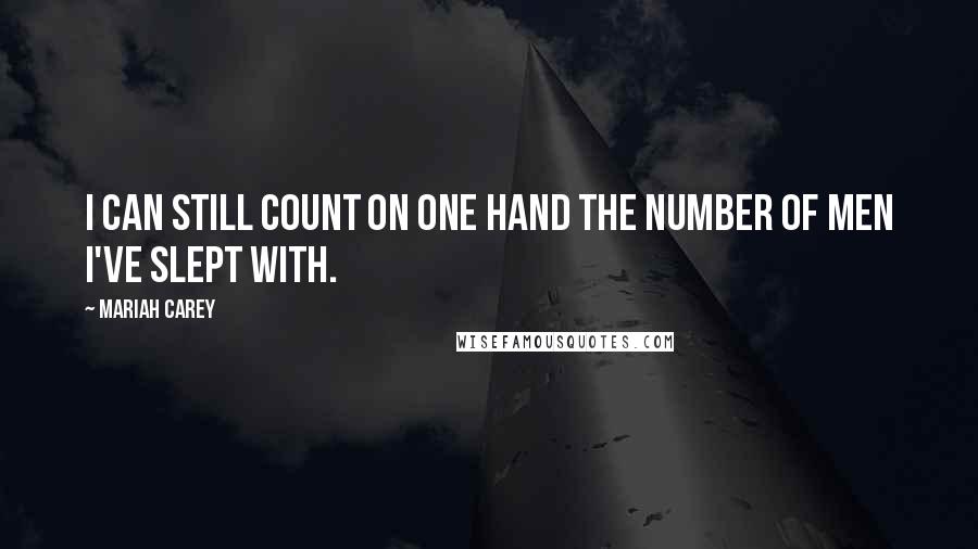 Mariah Carey Quotes: I can still count on one hand the number of men I've slept with.