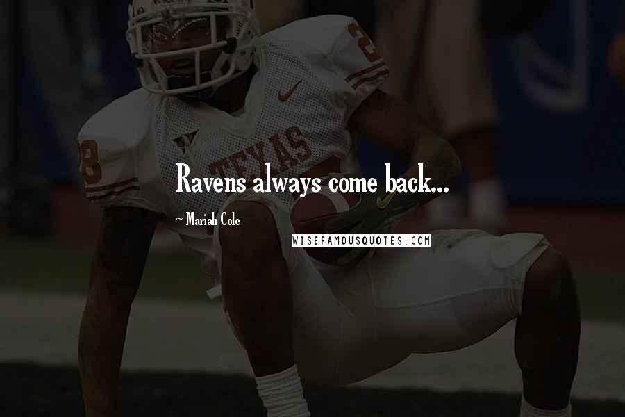 Mariah Cole Quotes: Ravens always come back...