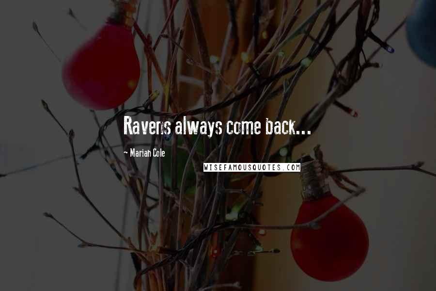 Mariah Cole Quotes: Ravens always come back...