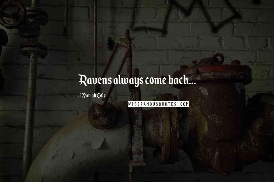 Mariah Cole Quotes: Ravens always come back...