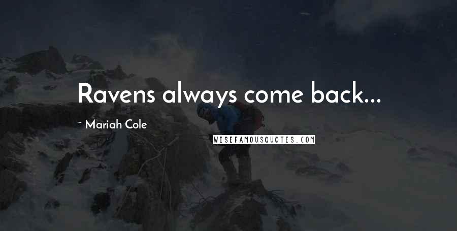 Mariah Cole Quotes: Ravens always come back...