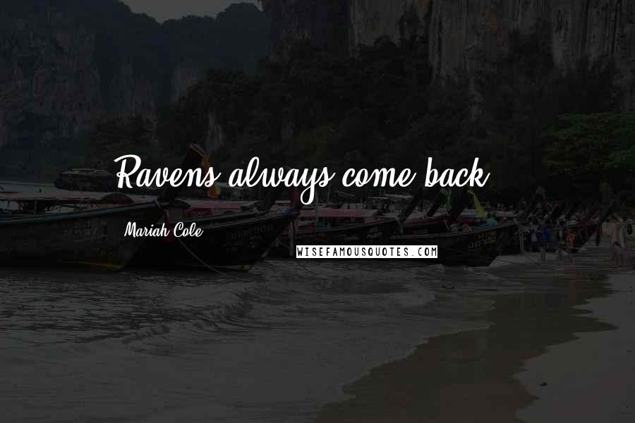 Mariah Cole Quotes: Ravens always come back...