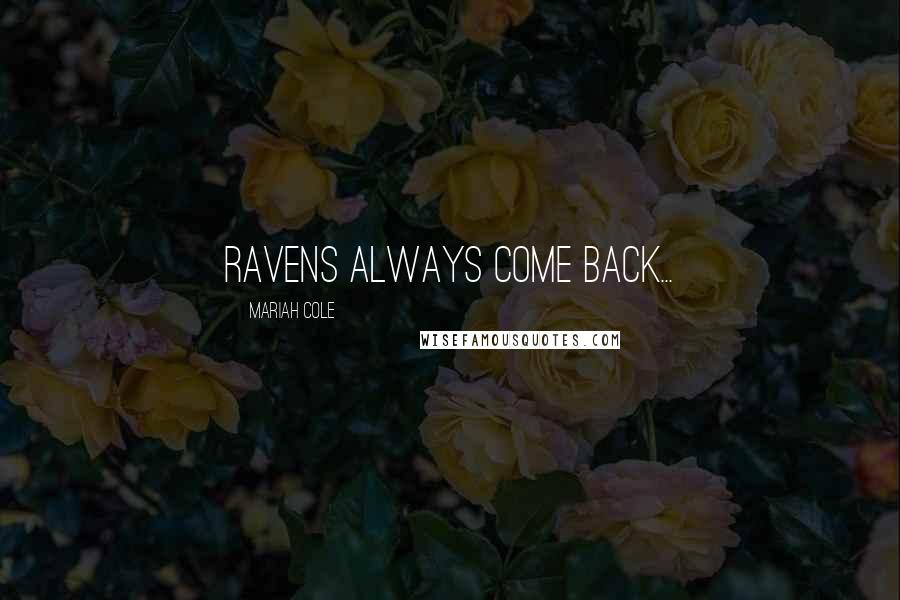 Mariah Cole Quotes: Ravens always come back...