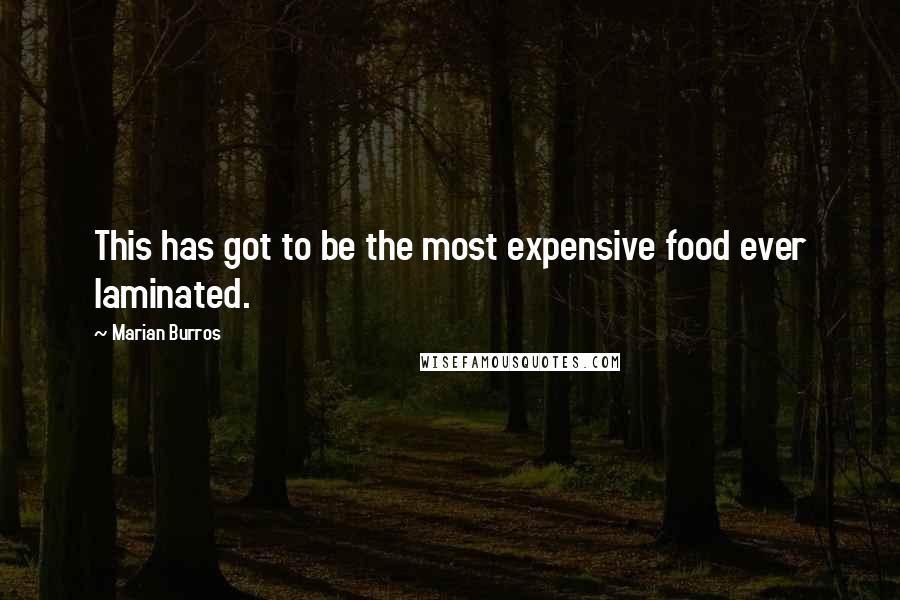 Marian Burros Quotes: This has got to be the most expensive food ever laminated.