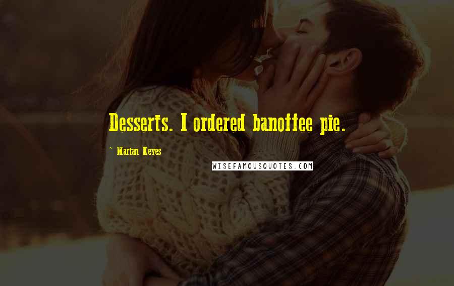 Marian Keyes Quotes: Desserts. I ordered banoffee pie.