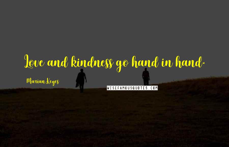 Marian Keyes Quotes: Love and kindness go hand in hand.