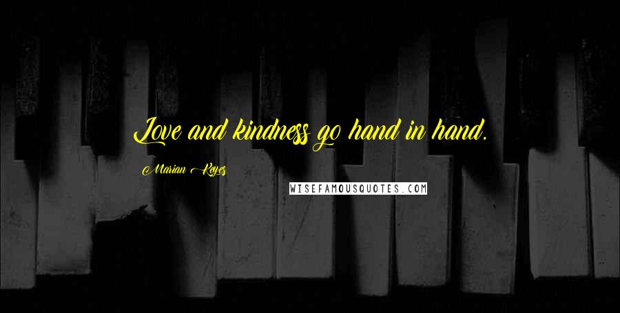 Marian Keyes Quotes: Love and kindness go hand in hand.