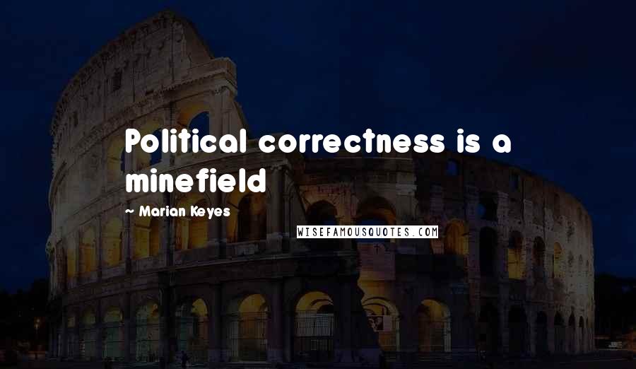 Marian Keyes Quotes: Political correctness is a minefield