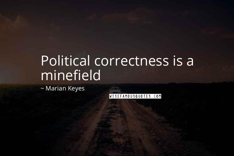 Marian Keyes Quotes: Political correctness is a minefield