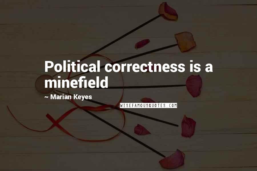 Marian Keyes Quotes: Political correctness is a minefield