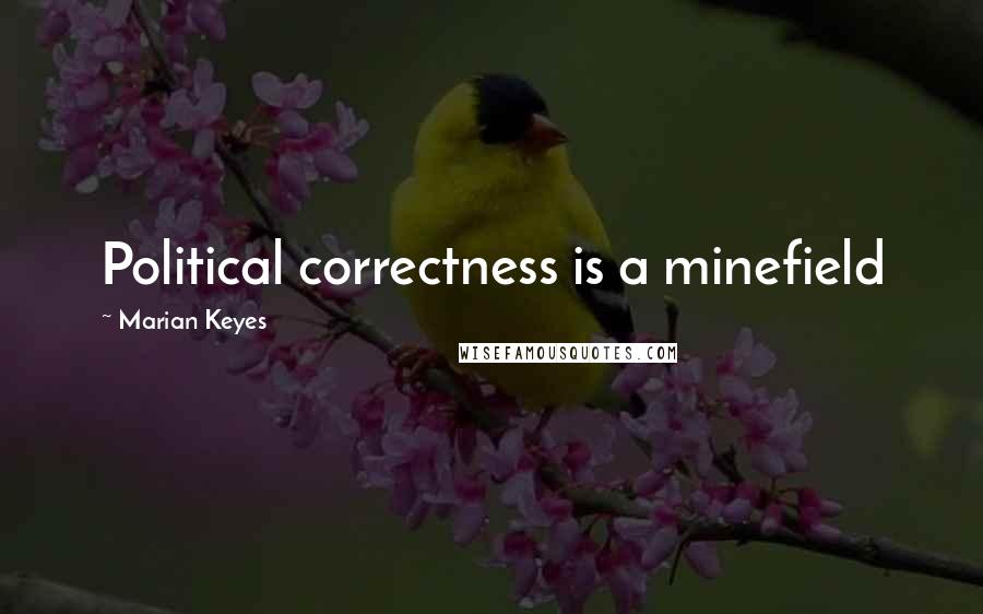 Marian Keyes Quotes: Political correctness is a minefield