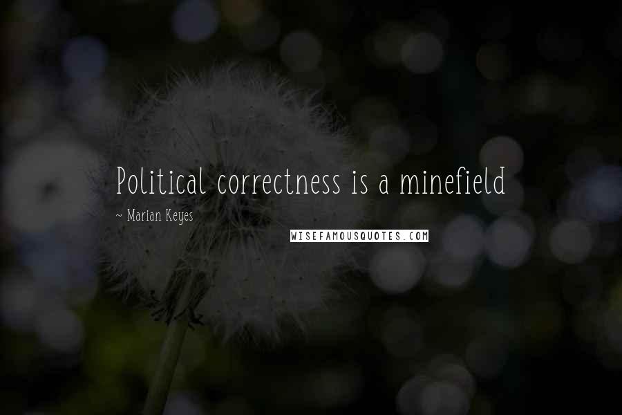 Marian Keyes Quotes: Political correctness is a minefield