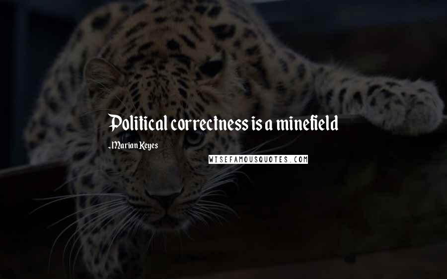 Marian Keyes Quotes: Political correctness is a minefield