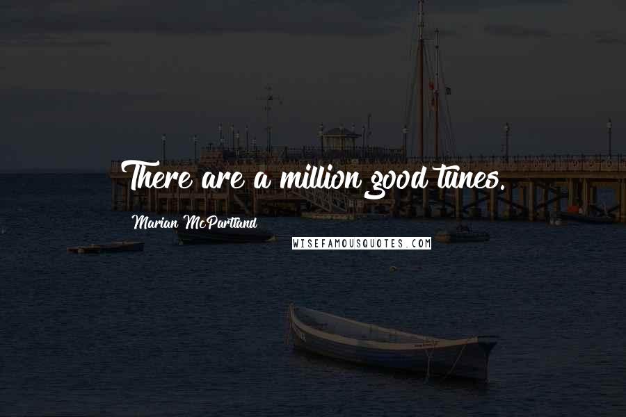 Marian McPartland Quotes: There are a million good tunes.