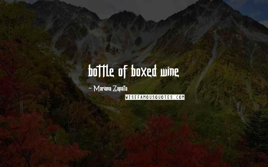 Mariana Zapata Quotes: bottle of boxed wine