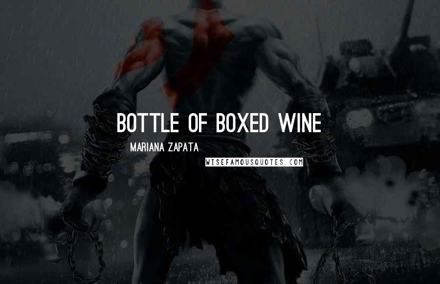Mariana Zapata Quotes: bottle of boxed wine