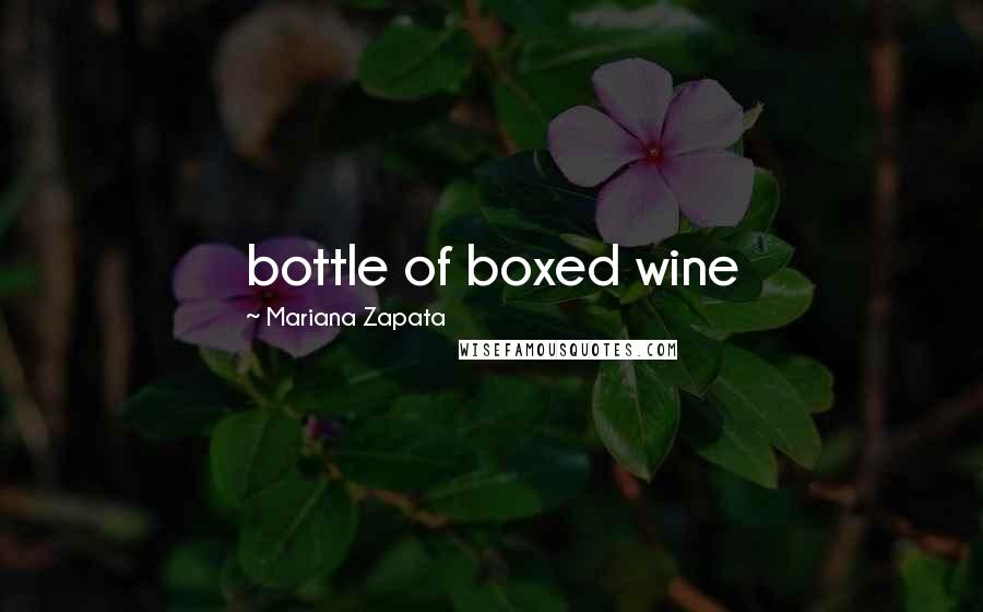 Mariana Zapata Quotes: bottle of boxed wine