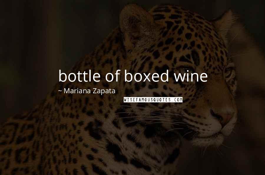 Mariana Zapata Quotes: bottle of boxed wine