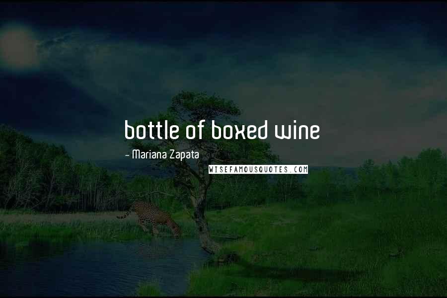 Mariana Zapata Quotes: bottle of boxed wine