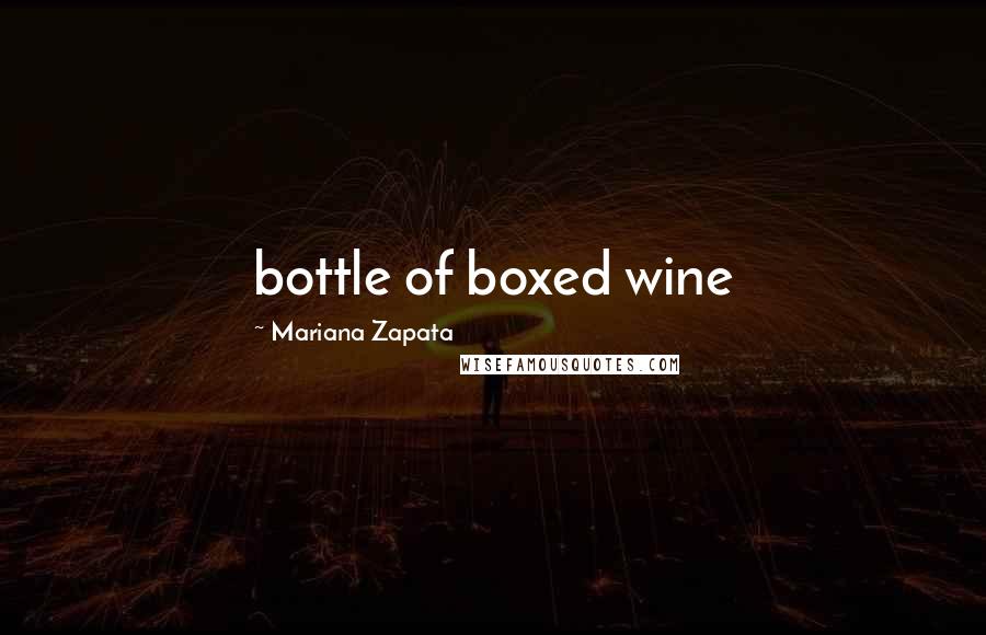 Mariana Zapata Quotes: bottle of boxed wine