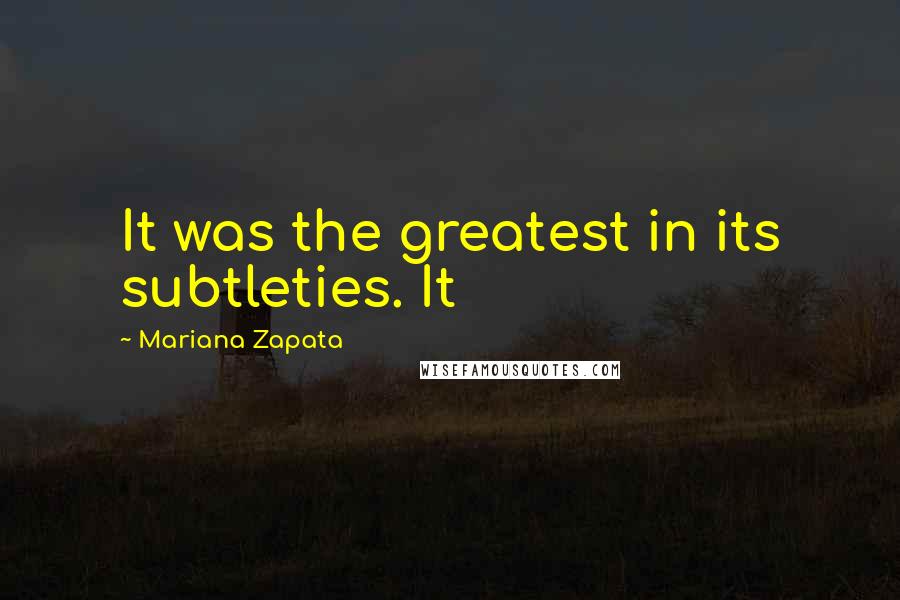 Mariana Zapata Quotes: It was the greatest in its subtleties. It