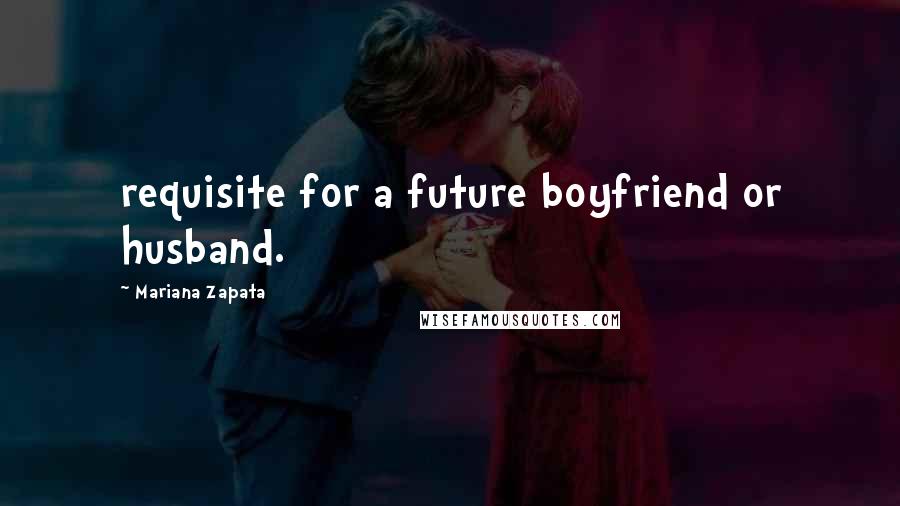 Mariana Zapata Quotes: requisite for a future boyfriend or husband.