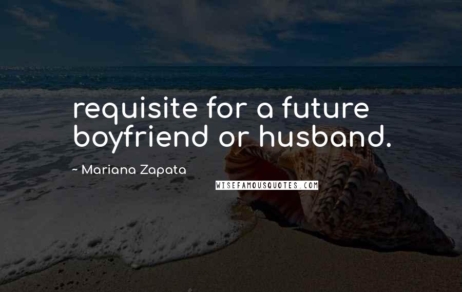 Mariana Zapata Quotes: requisite for a future boyfriend or husband.