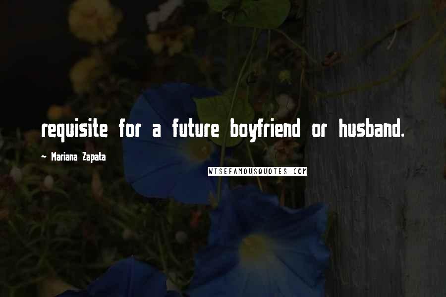 Mariana Zapata Quotes: requisite for a future boyfriend or husband.