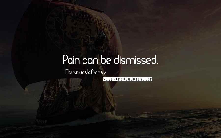 Marianne De Pierres Quotes: Pain can be dismissed.