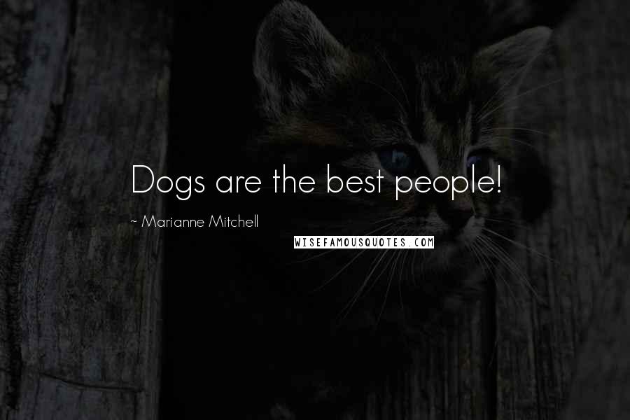 Marianne Mitchell Quotes: Dogs are the best people!