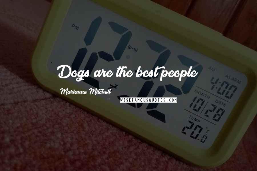 Marianne Mitchell Quotes: Dogs are the best people!