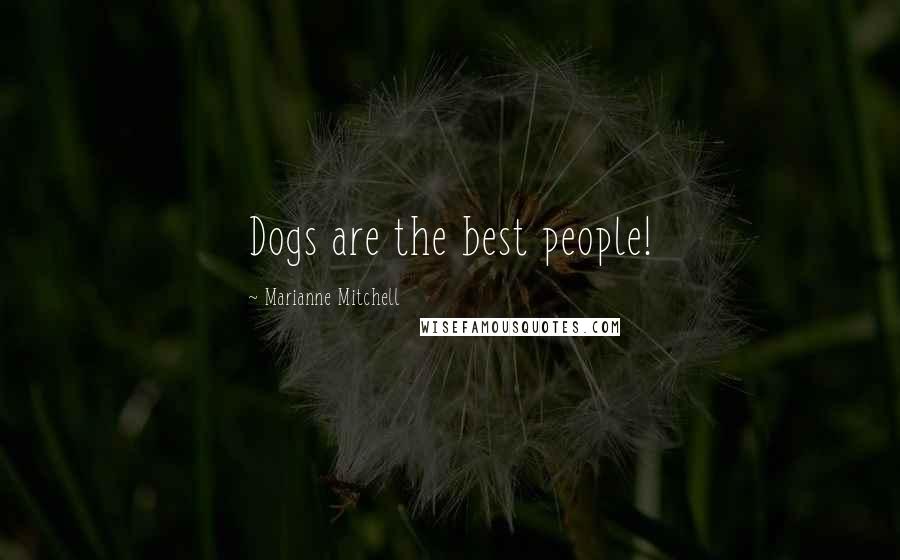 Marianne Mitchell Quotes: Dogs are the best people!