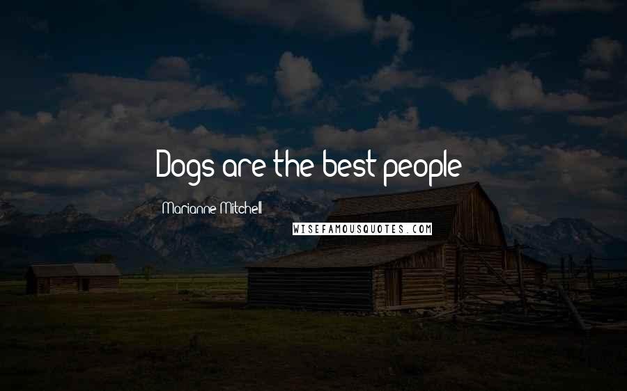 Marianne Mitchell Quotes: Dogs are the best people!