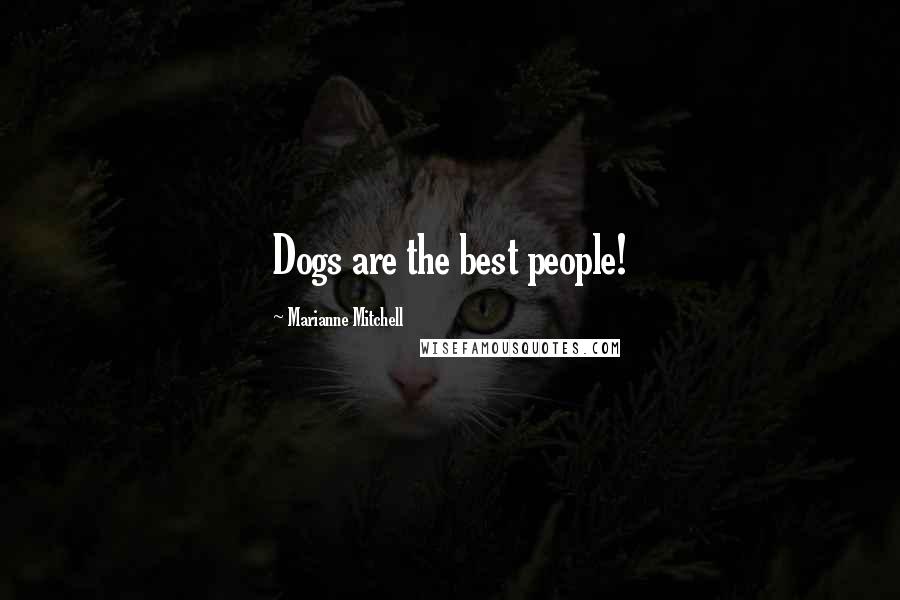 Marianne Mitchell Quotes: Dogs are the best people!