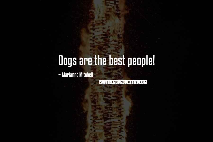 Marianne Mitchell Quotes: Dogs are the best people!