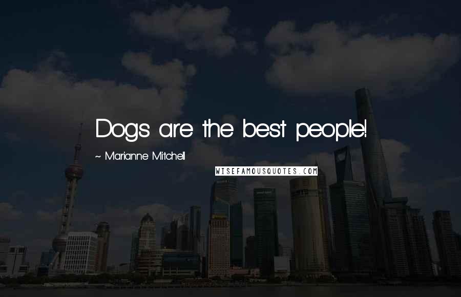 Marianne Mitchell Quotes: Dogs are the best people!